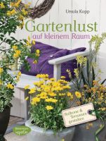 URSULA KOPP Gartenlust auf kleinem Raum - Balkone und Terrassen gestalten