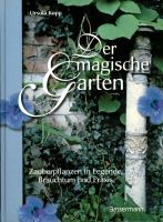 URSULA KOPP Der magische Garten Zauberpflanzen in Legende, Brauchtum und Praxis